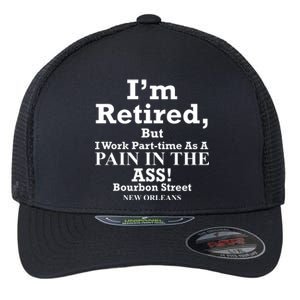 IM Retired But I Work Parttime As A Pain In The Ass Flexfit Unipanel Trucker Cap