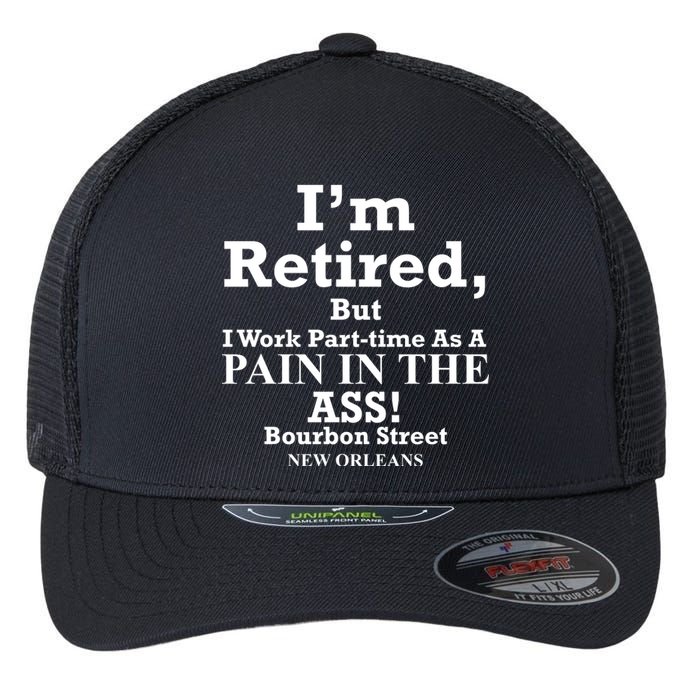 IM Retired But I Work Parttime As A Pain In The Ass Flexfit Unipanel Trucker Cap