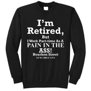 IM Retired But I Work Parttime As A Pain In The Ass Sweatshirt