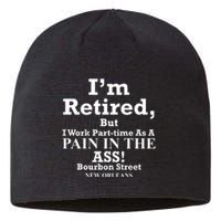 IM Retired But I Work Parttime As A Pain In The Ass Sustainable Beanie