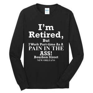 IM Retired But I Work Parttime As A Pain In The Ass Tall Long Sleeve T-Shirt