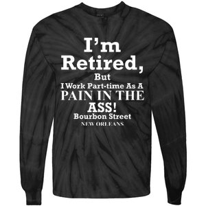 IM Retired But I Work Parttime As A Pain In The Ass Tie-Dye Long Sleeve Shirt