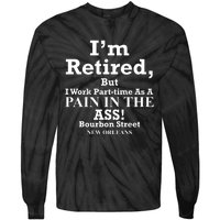 IM Retired But I Work Parttime As A Pain In The Ass Tie-Dye Long Sleeve Shirt