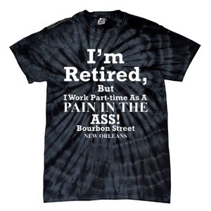 IM Retired But I Work Parttime As A Pain In The Ass Tie-Dye T-Shirt