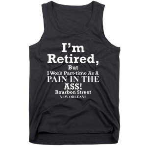 IM Retired But I Work Parttime As A Pain In The Ass Tank Top