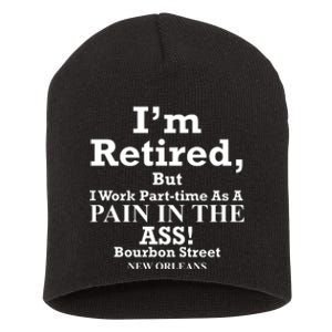 IM Retired But I Work Parttime As A Pain In The Ass Short Acrylic Beanie