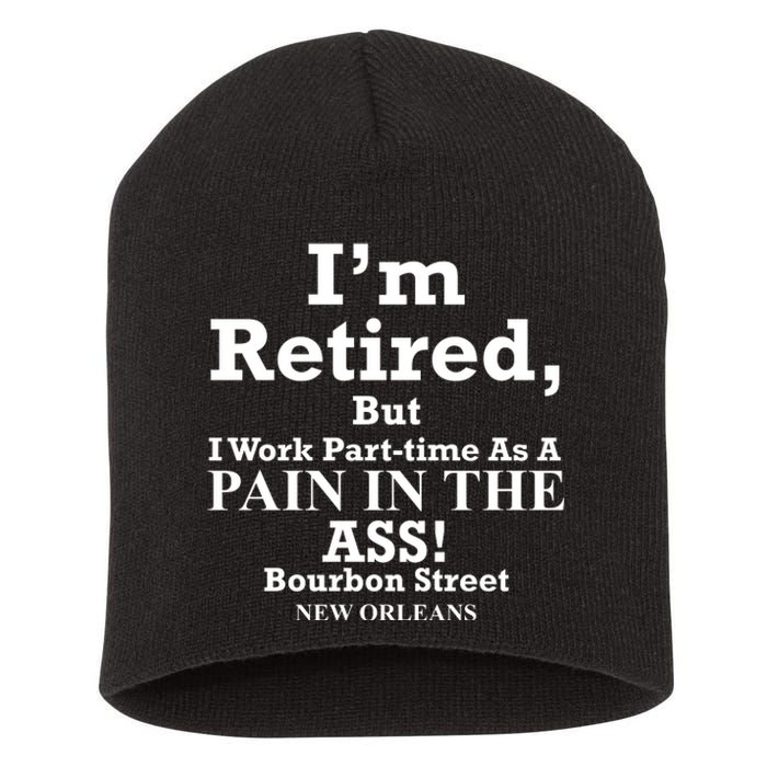 IM Retired But I Work Parttime As A Pain In The Ass Short Acrylic Beanie