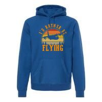 Id Rather Be Flying Airplane Pilot Aviation Vintage Retro Meaningful Gift Premium Hoodie