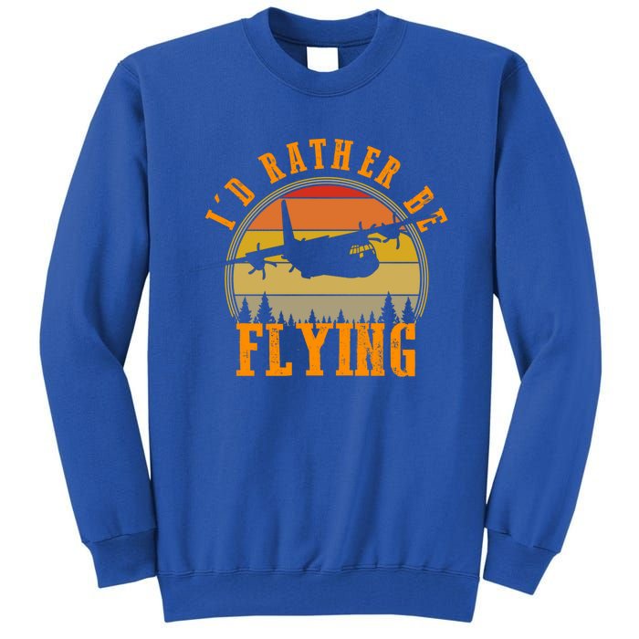 Id Rather Be Flying Airplane Pilot Aviation Vintage Retro Meaningful Gift Tall Sweatshirt