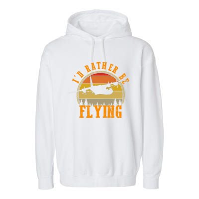 Id Rather Be Flying Airplane Pilot Aviation Vintage Retro Meaningful Gift Garment-Dyed Fleece Hoodie