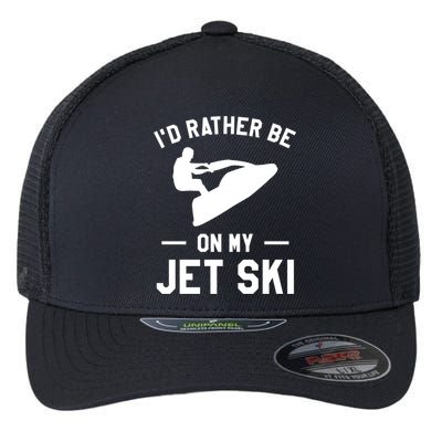 Id Rather Be On My Jet Ski Jet Skiing Gift Flexfit Unipanel Trucker Cap
