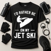 Id Rather Be On My Jet Ski Jet Skiing Gift Cooling Performance Crew T-Shirt
