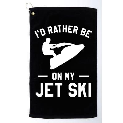 Id Rather Be On My Jet Ski Jet Skiing Gift Golf Towel