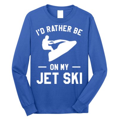 Id Rather Be On My Jet Ski Jet Skiing Gift Long Sleeve Shirt
