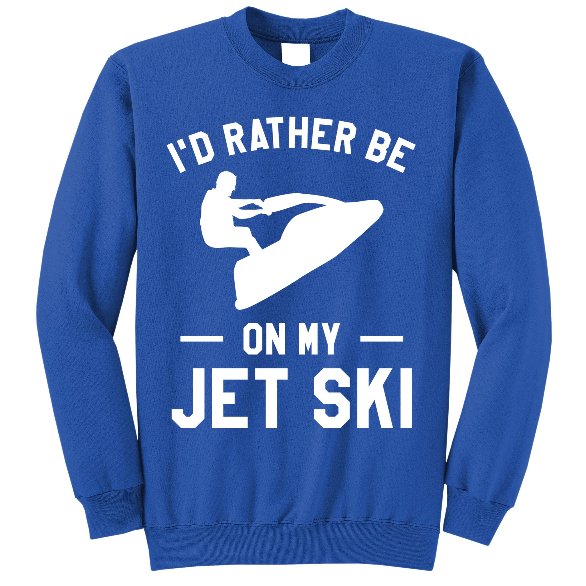 Id Rather Be On My Jet Ski Jet Skiing Gift Sweatshirt