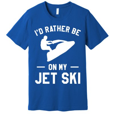 Id Rather Be On My Jet Ski Jet Skiing Gift Premium T-Shirt