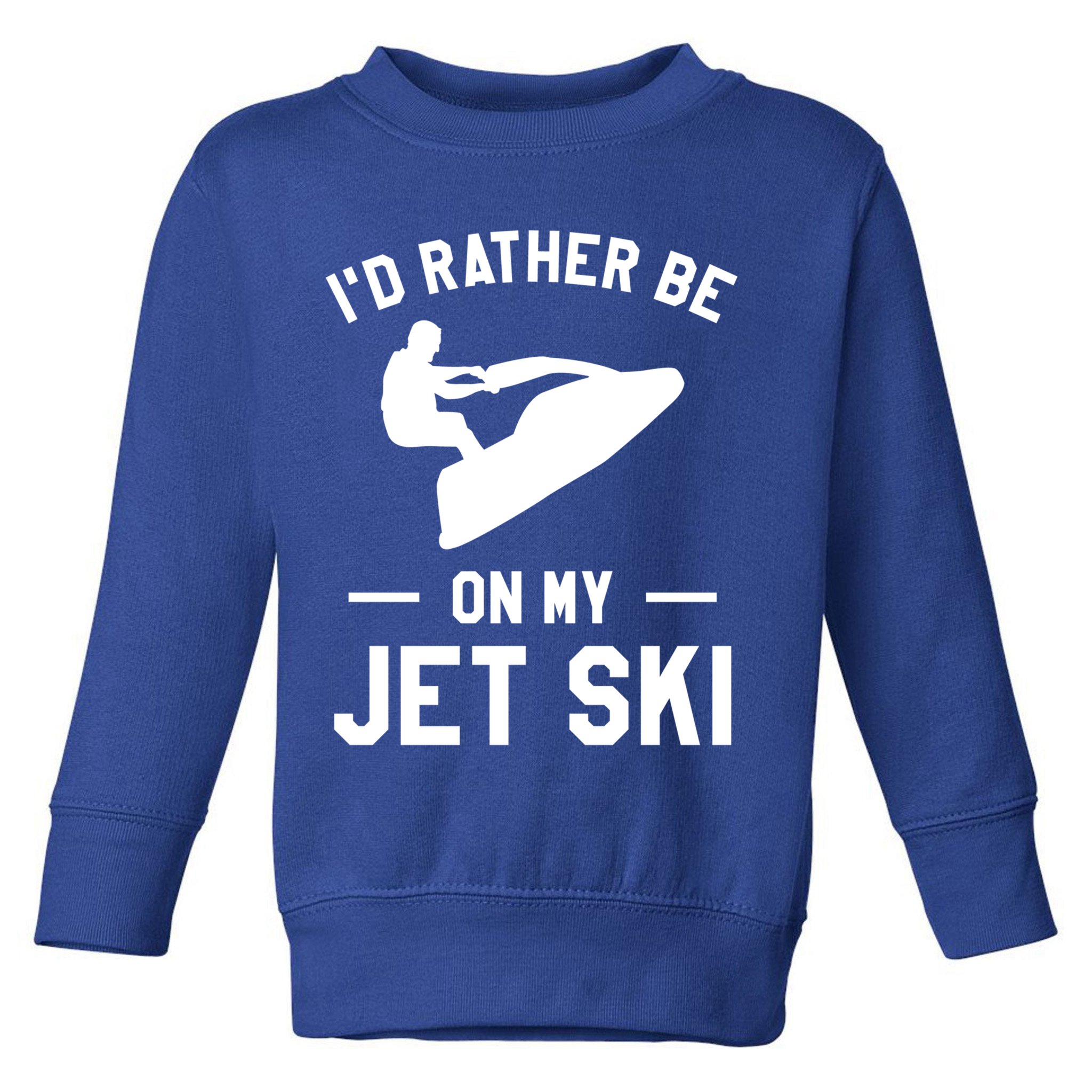 Id Rather Be On My Jet Ski Jet Skiing Gift Toddler Sweatshirt