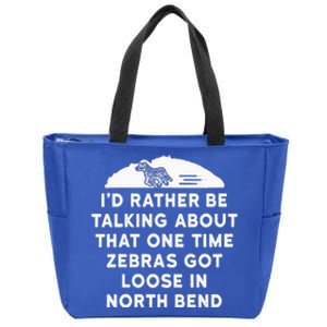 Id Rather Be Talking About Zebras Got Loose In North Bend Zip Tote Bag