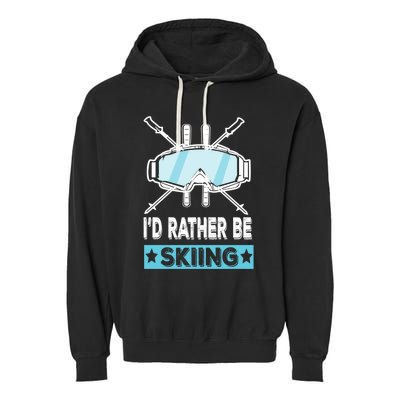 Id Rather Be Skiing Wintersport Ski Snowboard Gift Garment-Dyed Fleece Hoodie