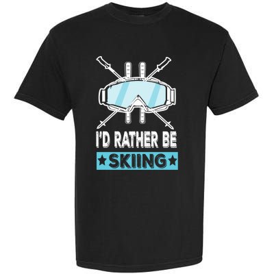 Id Rather Be Skiing Wintersport Ski Snowboard Gift Garment-Dyed Heavyweight T-Shirt