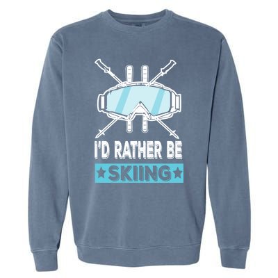 Id Rather Be Skiing Wintersport Ski Snowboard Gift Garment-Dyed Sweatshirt