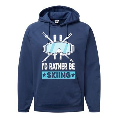 Id Rather Be Skiing Wintersport Ski Snowboard Gift Performance Fleece Hoodie