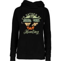 ID Rather Be Hunting Season Gifts Funny Deer Retro Hunters Womens Funnel Neck Pullover Hood