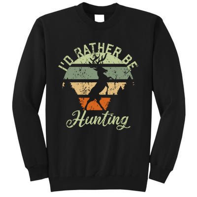 ID Rather Be Hunting Season Gifts Funny Deer Retro Hunters Tall Sweatshirt