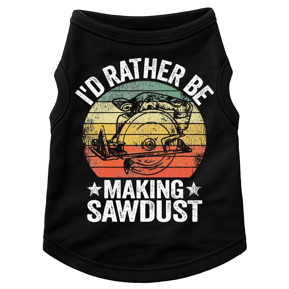 I'd Rather Be Making Sawdust Carpenter Vintage Woodworking Doggie Tank