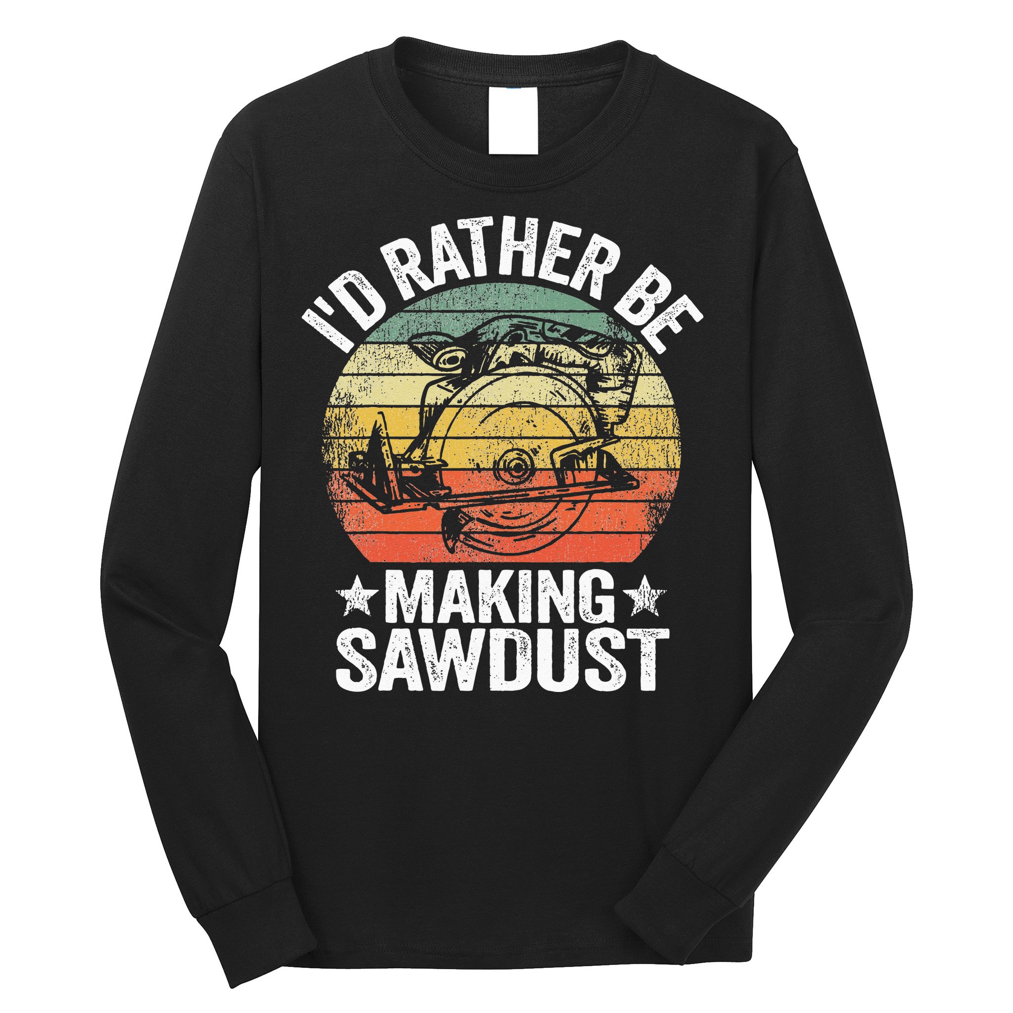 I'd Rather Be Making Sawdust Carpenter Vintage Woodworking Long Sleeve Shirt