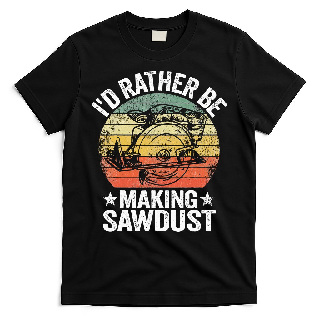 I'd Rather Be Making Sawdust Carpenter Vintage Woodworking T-Shirt