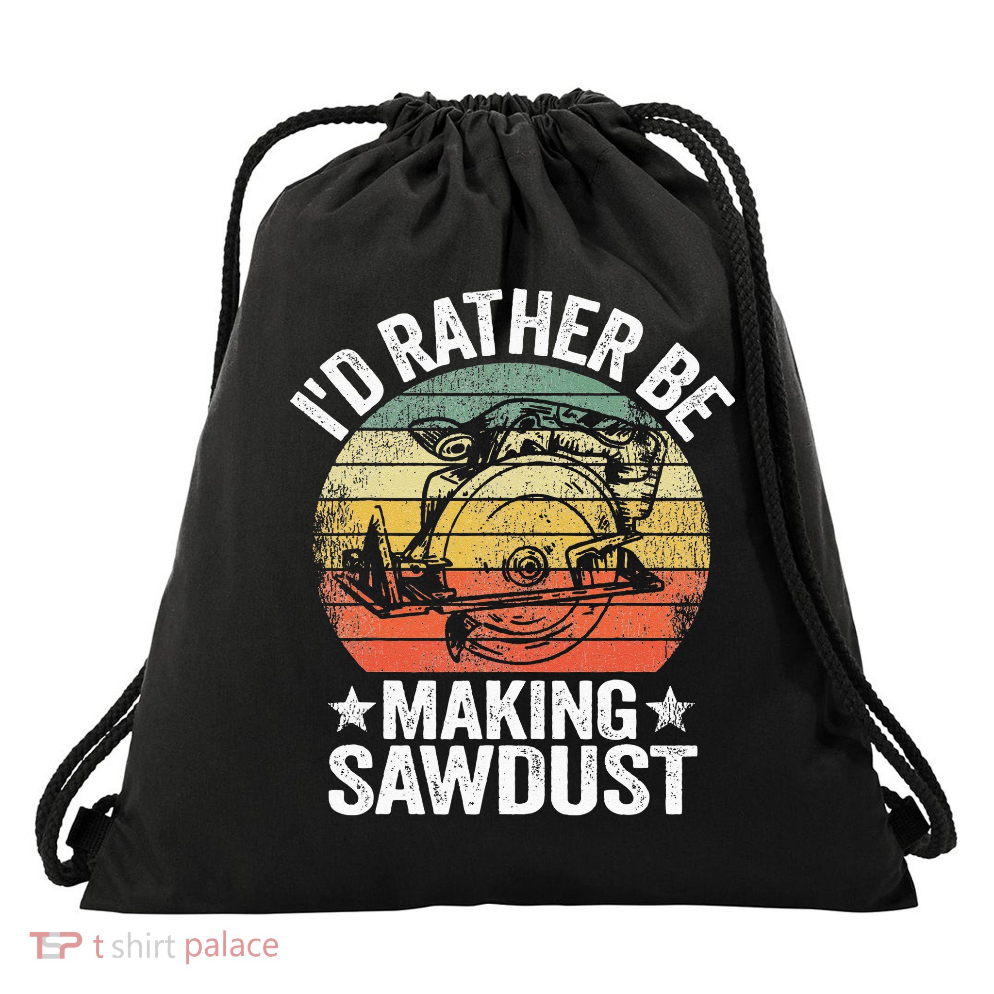 I'd Rather Be Making Sawdust Carpenter Vintage Woodworking Drawstring Bag