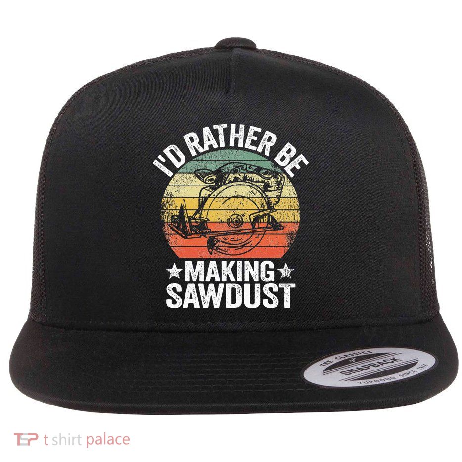 I'd Rather Be Making Sawdust Carpenter Vintage Woodworking Flatbill Hat