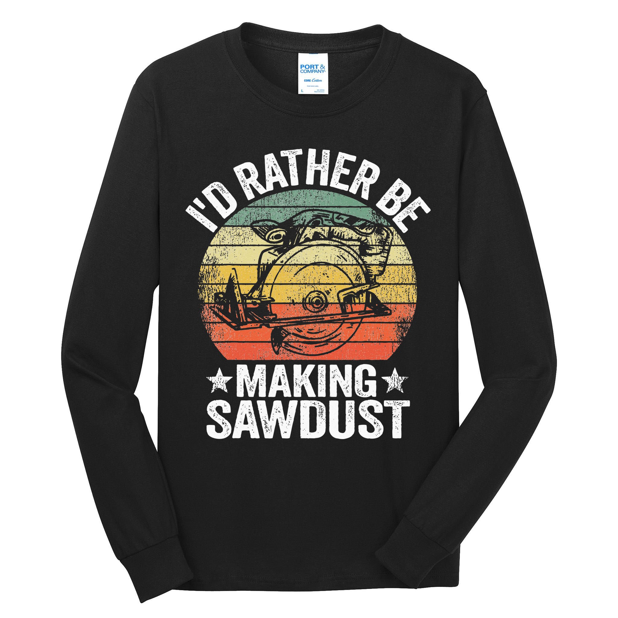 I'd Rather Be Making Sawdust Carpenter Vintage Woodworking Tall Long Sleeve T-Shirt