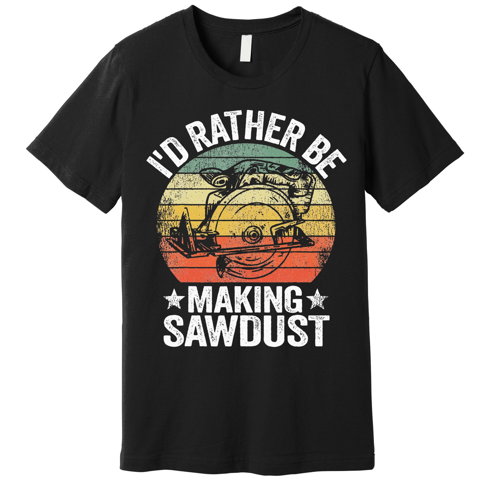 I'd Rather Be Making Sawdust Carpenter Vintage Woodworking Premium T-Shirt