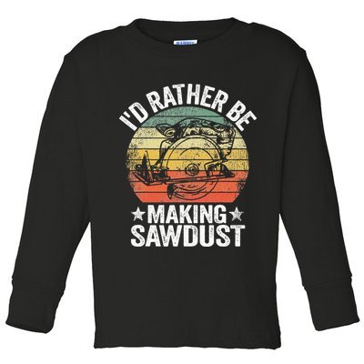 I'd Rather Be Making Sawdust Carpenter Vintage Woodworking Toddler Long Sleeve Shirt