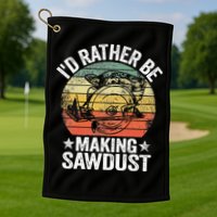 I'd Rather Be Making Sawdust Carpenter Vintage Woodworking Golf Towel