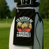 I'd Rather Be Making Sawdust Carpenter Vintage Woodworking Golf Towel