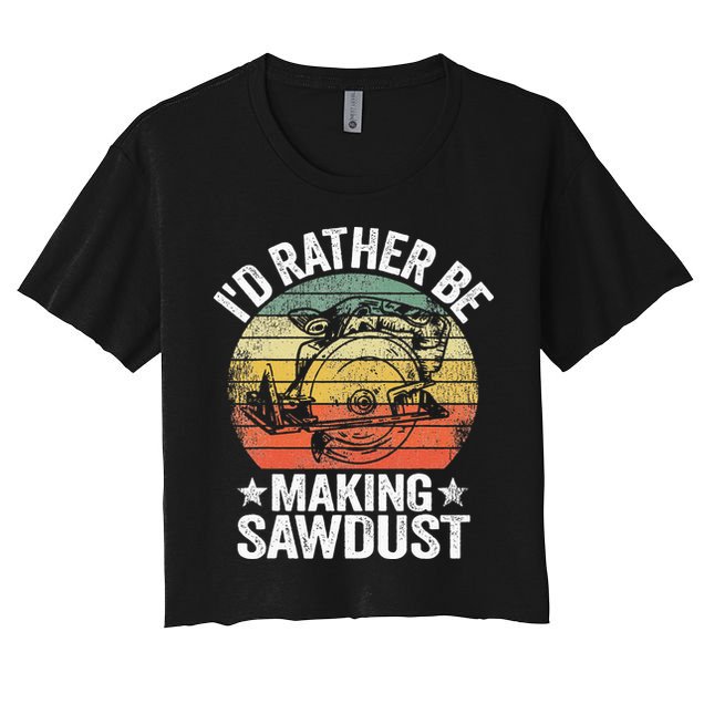 I'd Rather Be Making Sawdust Carpenter Vintage Woodworking Crop Top