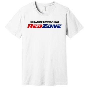 ID Rather Be Watching Redzone Premium T-Shirt