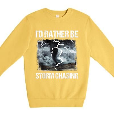 I'd Rather Be Storm Chasing Funny Gift Tornado Chaser Meteorology Premium Crewneck Sweatshirt