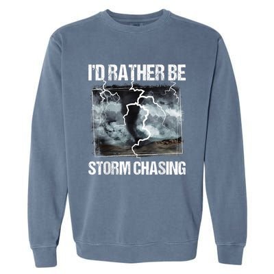 I'd Rather Be Storm Chasing Funny Gift Tornado Chaser Meteorology Garment-Dyed Sweatshirt