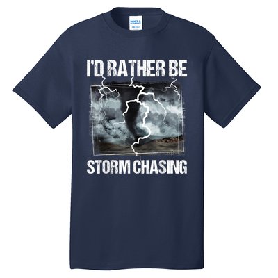 I'd Rather Be Storm Chasing Funny Gift Tornado Chaser Meteorology Tall T-Shirt