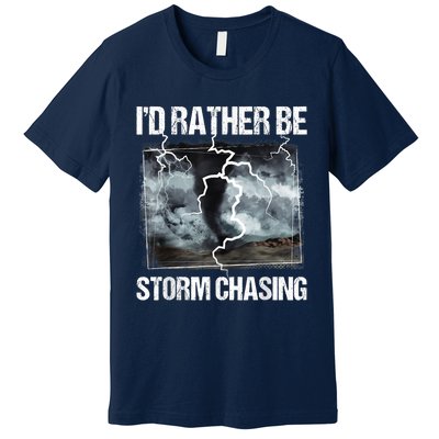 I'd Rather Be Storm Chasing Funny Gift Tornado Chaser Meteorology Premium T-Shirt