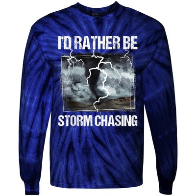 I'd Rather Be Storm Chasing Funny Gift Tornado Chaser Meteorology Tie-Dye Long Sleeve Shirt