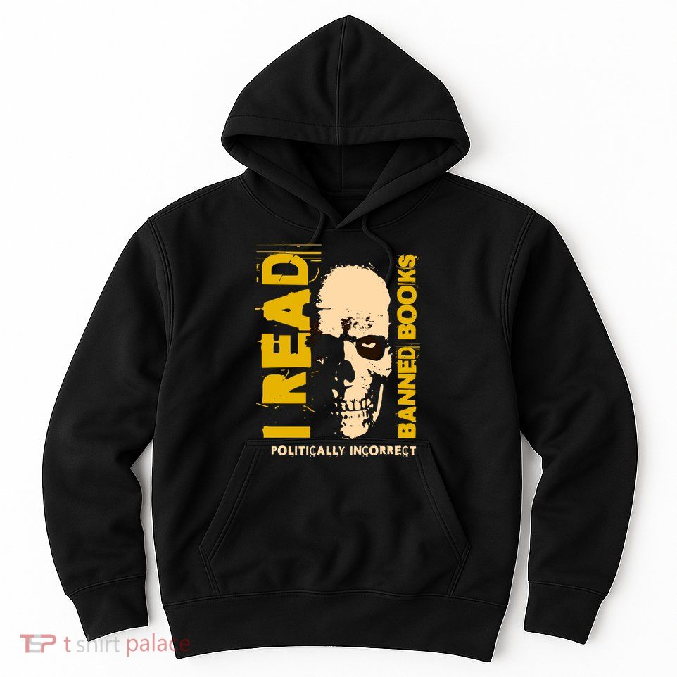 I Read Banned Books Politically Incorrect Anti Censorship Hoodie