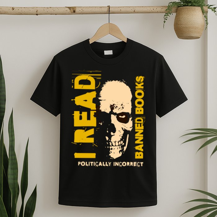 I Read Banned Books Politically Incorrect Anti Censorship T-Shirt