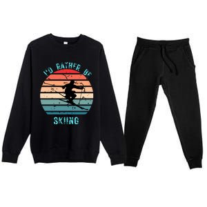 Id Rather Be Skiing Sunset Skiing Skiers Or Gift Premium Crewneck Sweatsuit Set