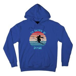 Id Rather Be Skiing Sunset Skiing Skiers Or Gift Tall Hoodie