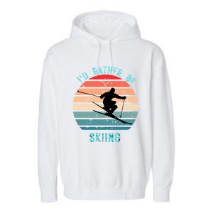 Id Rather Be Skiing Sunset Skiing Skiers Or Gift Garment-Dyed Fleece Hoodie